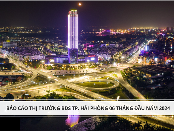 Báo cáo thị trường BĐS TP. Hải Phòng 6 tháng đầu năm 2024